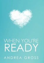 When You're Ready - Andrea Gross