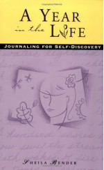 A Year in the Life: Journaling for Self-Discovery - Sheila Bender