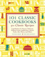 101 Classic Cookbooks: 501 Classic Recipes - Marion Nestle, Judith Jones, Florence Fabricant, Alice Waters, Marion Nestle