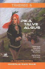 Täheaeg 6: Pika talve algus - Raul Sulbi, Charles Stross, Sash Uusjärv, Кирилл Еськов, Virve Pirbe, Indrek Hargla, Marcus Kaas, Karen Orlau, Siim Veskimees, Kirill Yeskov, Margus Lokk