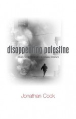 Disappearing Palestine - Jonathan Cook