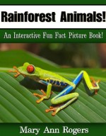 Rainforest Animals: An Interactive Fun Fact Picture Book! (Amazing Animal Facts Series) - Mary Ann Rogers