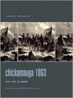 Chickamauga 1863: The River of Death - James R. Arnold