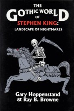 The Gothic World of Stephen King: Landscape of Nightmares - Gary Hoppenstand, Gary Hoppenstand