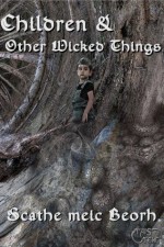 Children & Other Wicked Things - Scathe meic Beorh