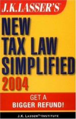 J.K. Lasser's New Tax Law Simplified 2004: Get a Bigger Refund - J.K. Lasser Institute