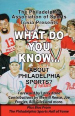 What Do You Know About Philadelphia Sports? - William John Reilly, Jack Carroll, Cary Beavers