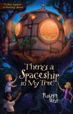 There's a Spaceship in My Tree! (The Star-Fighters of Murphy Street) - Robert West