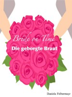 Bride on Time - Die geborgte Braut (German Edition) - Daniela Felbermayr