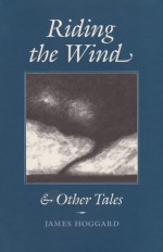 Riding the Wind and Other Tales - James Hoggard