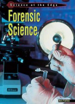 Forensic Science (Science at the Edge) - Heinemann