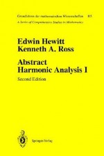 Abstract Harmonic Analysis: Volume I Structure of Topological Groups Integration Theory Group Representations - Kenneth A. Ross, Kenneth Ross