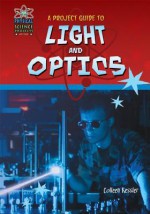 A Project Guide to Light and Optics - Colleen Kessler