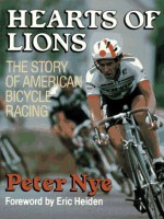 Hearts of Lions: The History of American Bicycle Racing - Peter Joffre Nye