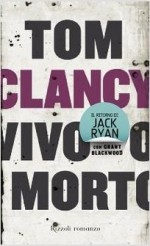 Vivo o morto - Tom Clancy, Grant Blackwood, Roberta Cristofani, Patrizia Pulcina