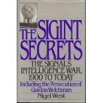 The Sigint Secrets: The Signals Intelligence War 1900 to Today including the Persecution of Gordon Welchman - Nigel West, Rupert William Simon Allason