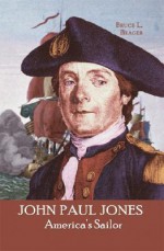 John Paul Jones: America's Sailor - Bruce L. Brager