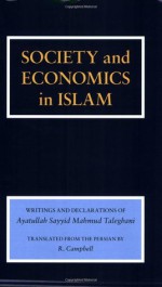 Society And Economics In Islam: Writings And Declarations Of Ayatullah Sayyid Mahmud Taleghani - Mahmud Taliqani, R. Campbell