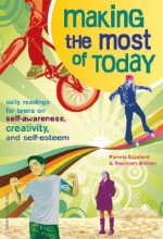 Making the Most of Today: Daily Readings for Teens on Self-Awareness, Creativity, and Self-Esteem - Pamela Espeland, Rosemary Wallner