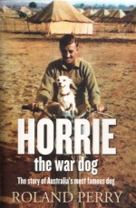 Horrie The War Dog - Roland Perry