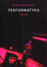 Performatyka: wstęp - Richard Schechner