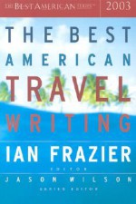 The Best American Travel Writing 2003 - Ian Frazier, Jason Wilson