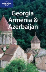 Georgia, Armenia & Azerbaijan - Richard Plunkett, Tom Masters, Lonely Planet