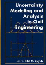 Uncertainty Modeling and Analysis in Civil Engineering - Bilal M. Ayyub