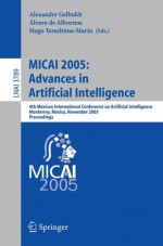 Micai 2005: Advances in Artificial Intelligence: 4th Mexican International Conference on Artificial Intelligence, Monterrey, Mexico, November 14-18, 2005, Proceedings - A. Gelbukh, Alexander Gelbukh