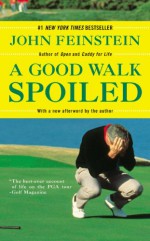 A Good Walk Spoiled: Days and Nights on the PGA Tour - John Feinstein