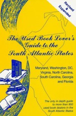 The Used Book Lover's Guide to the South Atlantic States: Maryland, Washington, DC, Virginia, North Carolina, South Carolina, Georgia and Florida - David S. Siegel