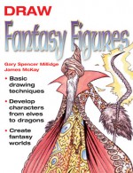 Draw Fantasy Figures - Gary Spencer Millidge, James McKay