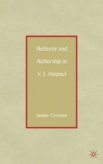 Authority and Authorship in V.S. Naipaul - Imraan Coovadia