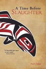 A Time Before Slaughter - Paul E. Nelson