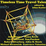 Timeless Time Travel Tales - Robert Silverberg, Michael Swanwick, Nancy Kress, John Barnes, Tom Dheere, Allan Kaster, Allen M. Steele, Genevieve Valentine, Brad Foster, Ian R. MacLeod