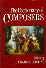 The Dictionary of Composers - Charles Osborne