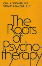 Roots Of Psychotherapy (Brunner/Mazel Classics in Psychoanalysis & Psychotherapy) - Carl A. Whitaker, Thomas P. Malone