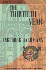 The Thirtieth Year: Stories by Ingeborg Bachmann - Ingeborg Bachmann, Michael Bullock