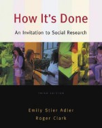 How It's Done: An Invitation to Social Research (Non-Infotrac Version) - Emily Stier Adler, Roger Clark