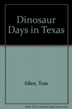 Dinosaur Days in Texas - David Johnson, Jane D. Allen, Savannah W. Walker, Aaron Morris