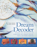 Dream Decoder: Interpret Your Unconscious and Understand Your Deepest Desires, Fears, and Hidden Emotions - Fiona Zucker, Jonny Zucker