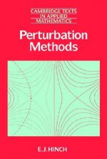 Perturbation Methods (Cambridge Texts in Applied Mathematics) - E.J. Hinch