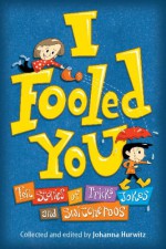 I Fooled You: Ten Stories of Tricks, Jokes and Switcheroos - Johanna Hurwitz, Tim Nihoff, Carmela Martino