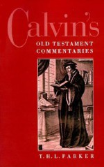 Calvin's Old Testament Commentaries - Thomas Henry Louis Parker