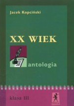 XX wiek Antologia kl.3 - Jacek Kopciński