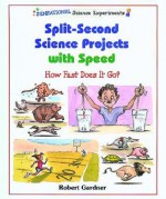 Split Second Science Projects With Speed: How Fast Does It Go? - Robert Gardner, Tom LaBaff