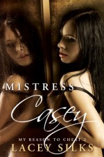 Mistress Casey (My Reason to Cheat) - Lacey Silks