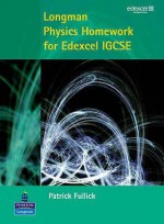 Longman Physics Homework For Edexcel Igcse - Ann Fullick, Patrick Fullick, Martin Stirrup