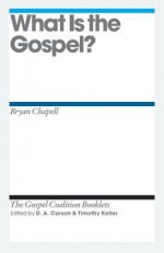 What Is the Gospel? (The Gospel Coalition Booklets) - Bryan Chapell