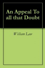 An Appeal To all that Doubt - William Law